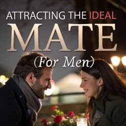 #464 Attracting the Ideal Mate (for Men)